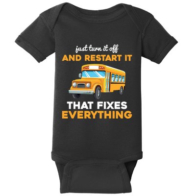 Funny School Bus Driver Gift Just Turn It Off & Restart It Baby Bodysuit