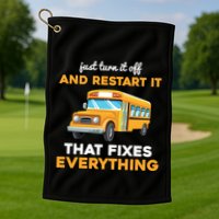 Funny School Bus Driver Gift Just Turn It Off & Restart It Golf Towel