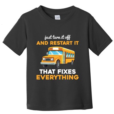 Funny School Bus Driver Gift Just Turn It Off & Restart It Toddler T-Shirt