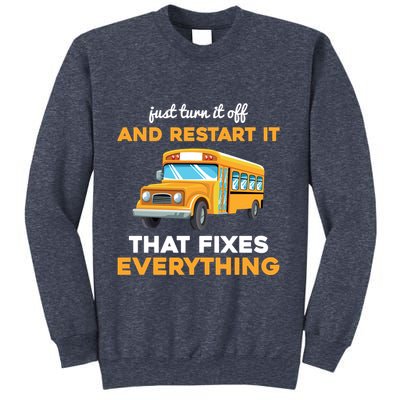 Funny School Bus Driver Gift Just Turn It Off & Restart It Sweatshirt