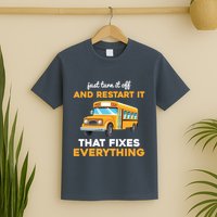 Funny School Bus Driver Gift Just Turn It Off & Restart It T-Shirt