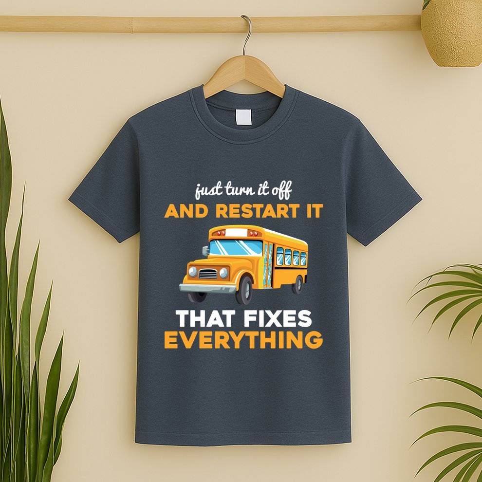 Funny School Bus Driver Gift Just Turn It Off & Restart It T-Shirt