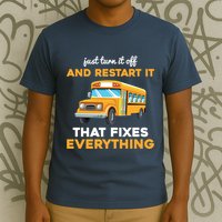 Funny School Bus Driver Gift Just Turn It Off & Restart It T-Shirt