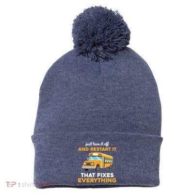Funny School Bus Driver Gift Just Turn It Off & Restart It Pom Pom 12in Knit Beanie