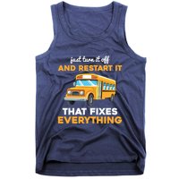 Funny School Bus Driver Gift Just Turn It Off & Restart It Tank Top