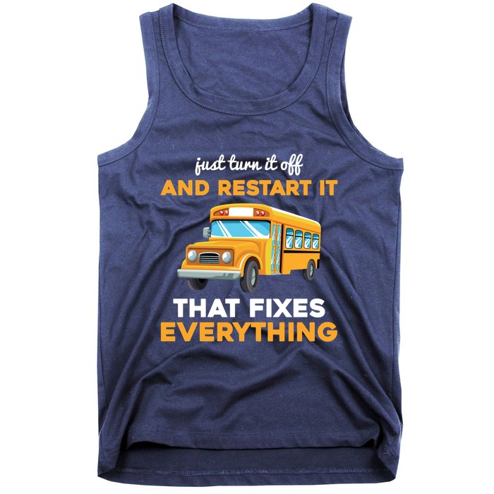 Funny School Bus Driver Gift Just Turn It Off & Restart It Tank Top
