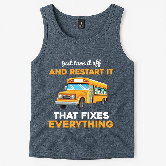 Funny School Bus Driver Gift Just Turn It Off & Restart It Tank Top