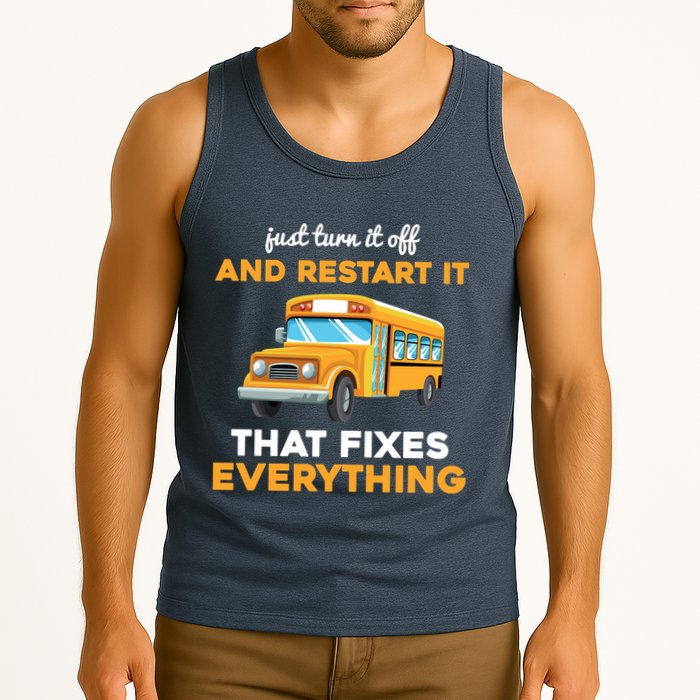 Funny School Bus Driver Gift Just Turn It Off & Restart It Tank Top