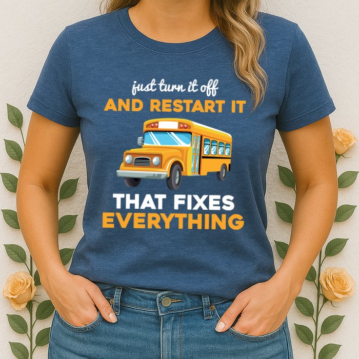 Funny School Bus Driver Gift Just Turn It Off & Restart It Womens T-Shirt