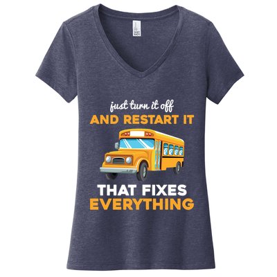Funny School Bus Driver Gift Just Turn It Off & Restart It Women's V-Neck T-Shirt