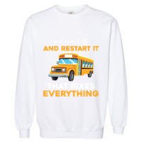 Funny School Bus Driver Gift Just Turn It Off & Restart It Garment-Dyed Sweatshirt