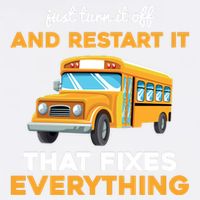 Funny School Bus Driver Gift Just Turn It Off & Restart It Garment-Dyed Sweatshirt