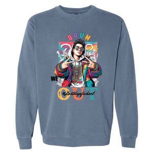 Funny Swaggy Bruh We Out For Last Day Of School Graduation Gift Garment-Dyed Sweatshirt