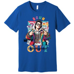 Funny Swaggy Bruh We Out For Last Day Of School Graduation Gift Premium T-Shirt