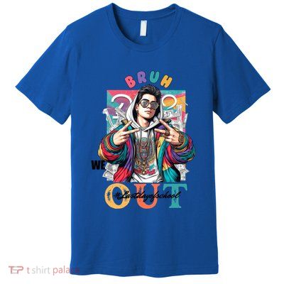 Funny Swaggy Bruh We Out For Last Day Of School Graduation Gift Premium T-Shirt