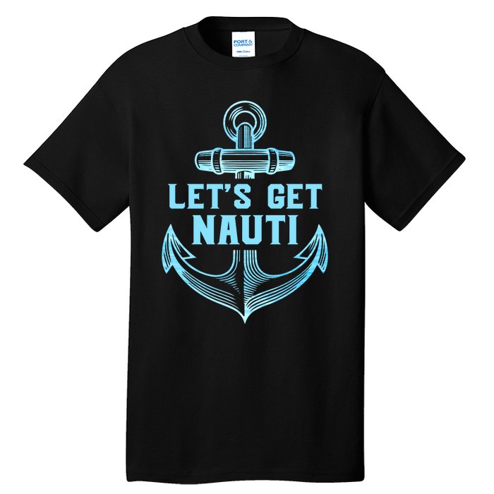 Funny Sailor Boater Gift Let's Get Nauti Tall T-Shirt