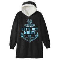 Funny Sailor Boater Gift Let's Get Nauti Hooded Wearable Blanket