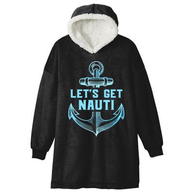 Funny Sailor Boater Gift Let's Get Nauti Hooded Wearable Blanket