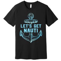 Funny Sailor Boater Gift Let's Get Nauti Premium T-Shirt