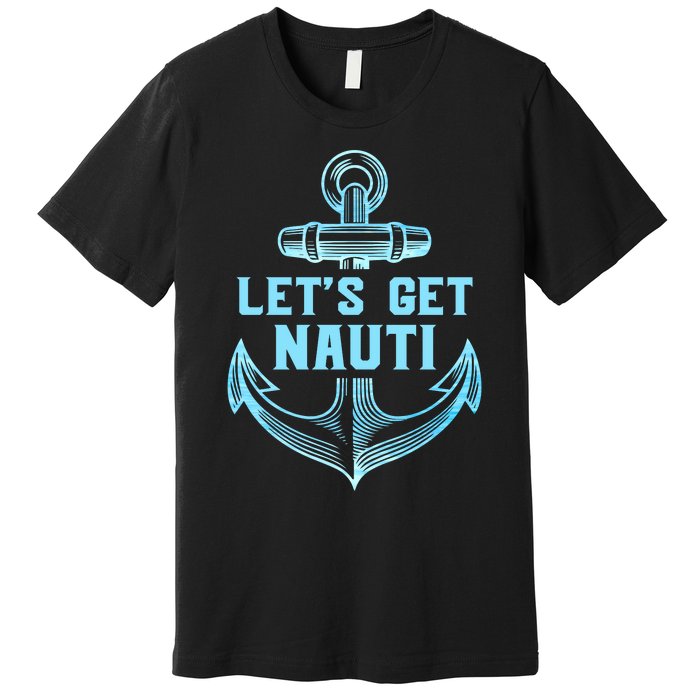 Funny Sailor Boater Gift Let's Get Nauti Premium T-Shirt