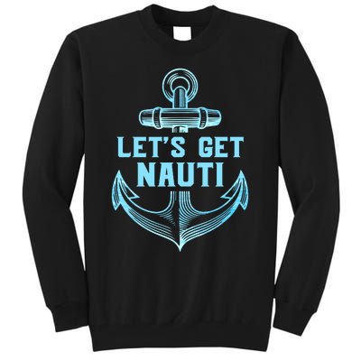 Funny Sailor Boater Gift Let's Get Nauti Tall Sweatshirt