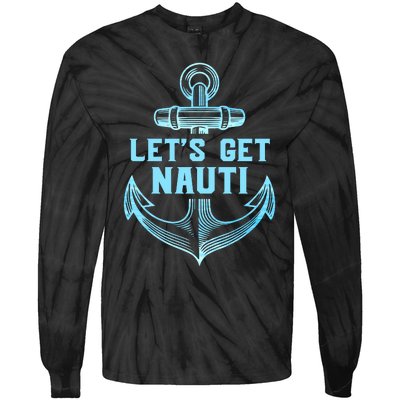 Funny Sailor Boater Gift Let's Get Nauti Tie-Dye Long Sleeve Shirt