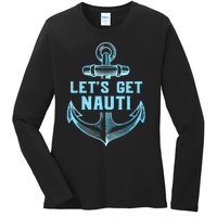 Funny Sailor Boater Gift Let's Get Nauti Ladies Long Sleeve Shirt