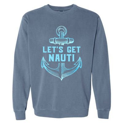 Funny Sailor Boater Gift Let's Get Nauti Garment-Dyed Sweatshirt