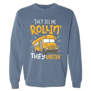 Funny School Bus Driver They See Me Rollin They Waitin Garment-Dyed Sweatshirt