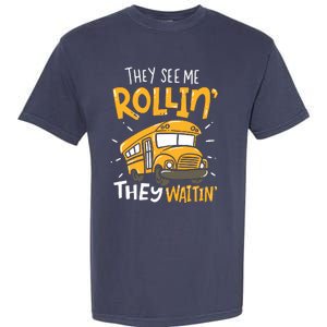 Funny School Bus Driver They See Me Rollin They Waitin Garment-Dyed Heavyweight T-Shirt