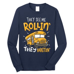 Funny School Bus Driver They See Me Rollin They Waitin Long Sleeve Shirt