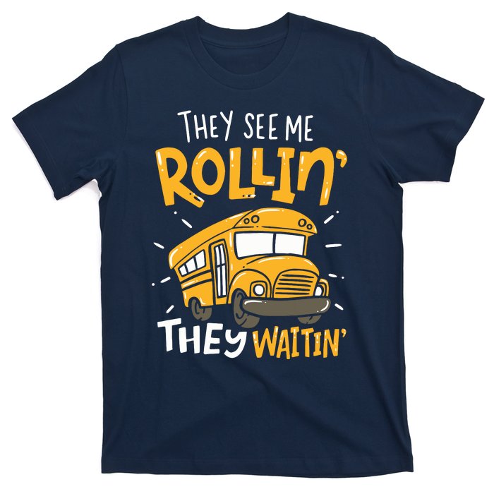 Funny School Bus Driver They See Me Rollin They Waitin T-Shirt