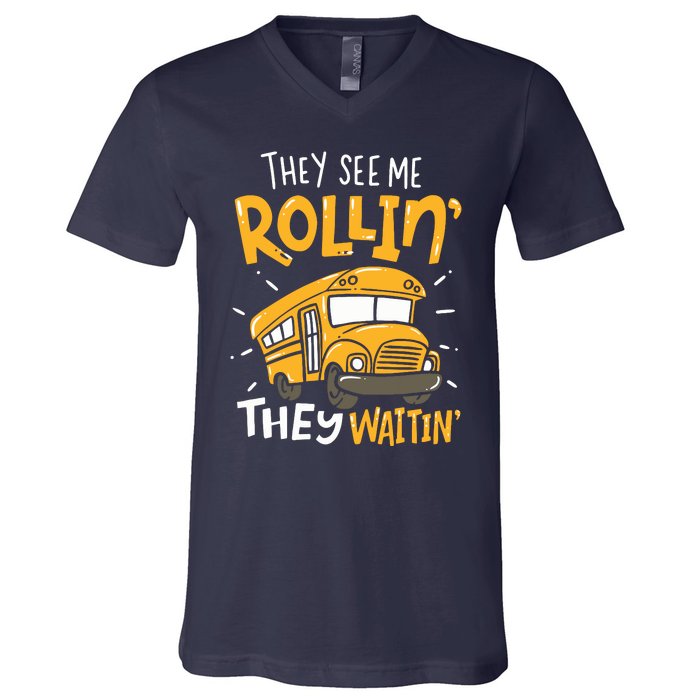 Funny School Bus Driver They See Me Rollin They Waitin V-Neck T-Shirt