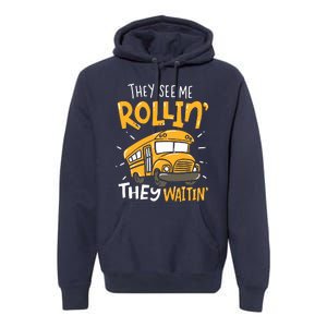 Funny School Bus Driver They See Me Rollin They Waitin Premium Hoodie