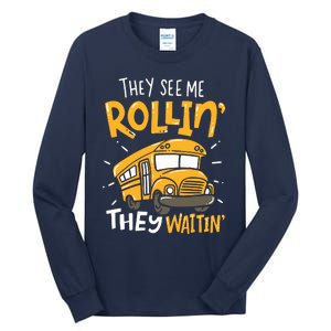 Funny School Bus Driver They See Me Rollin They Waitin Tall Long Sleeve T-Shirt