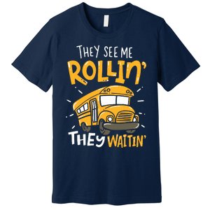 Funny School Bus Driver They See Me Rollin They Waitin Premium T-Shirt