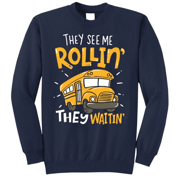 Funny School Bus Driver They See Me Rollin They Waitin Tall Sweatshirt