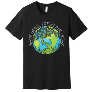 funny Save Bees Trees And Seas Climate Change Premium T-Shirt