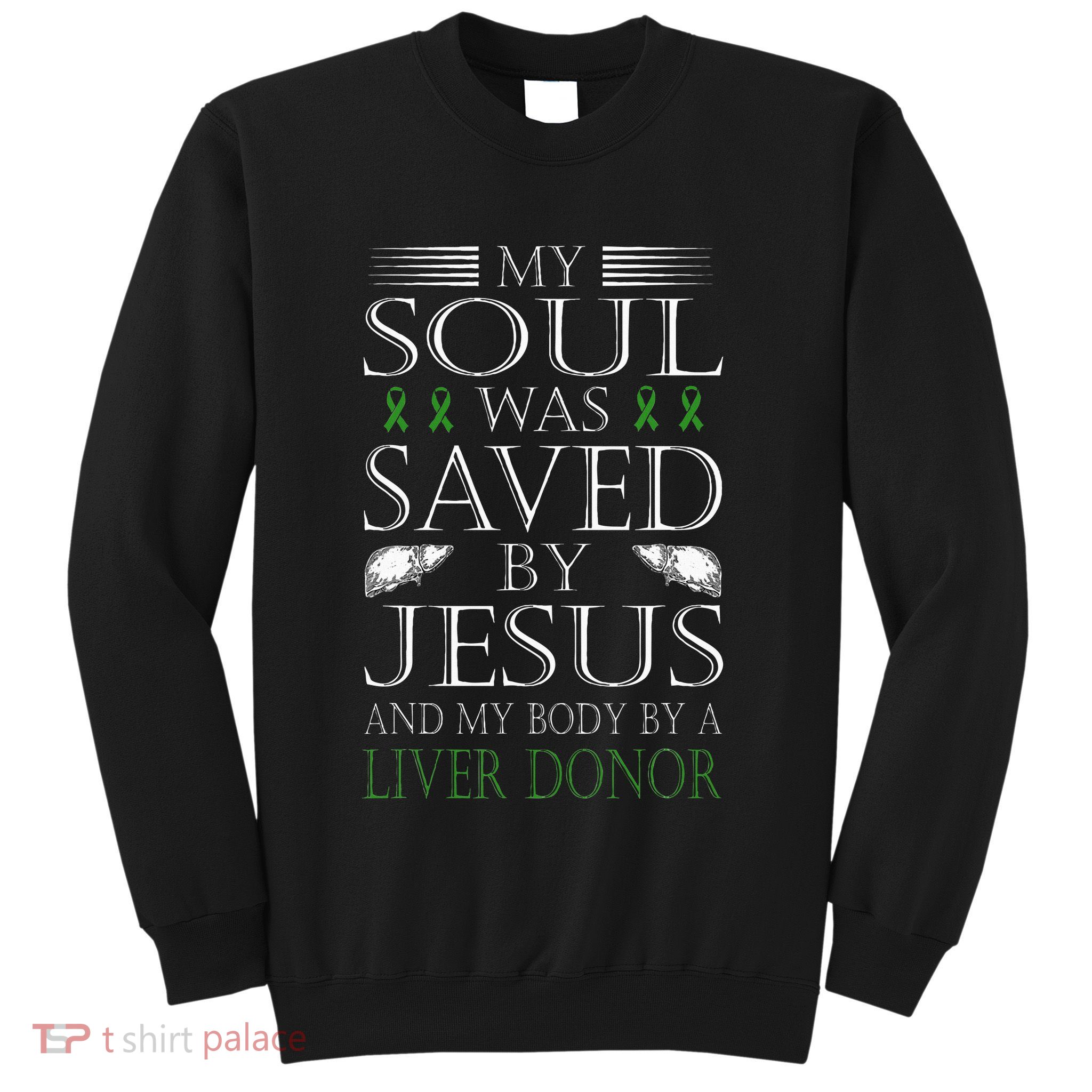 Funny Saved By Jesus And A Liver Donor Liver Transplant Sweatshirt
