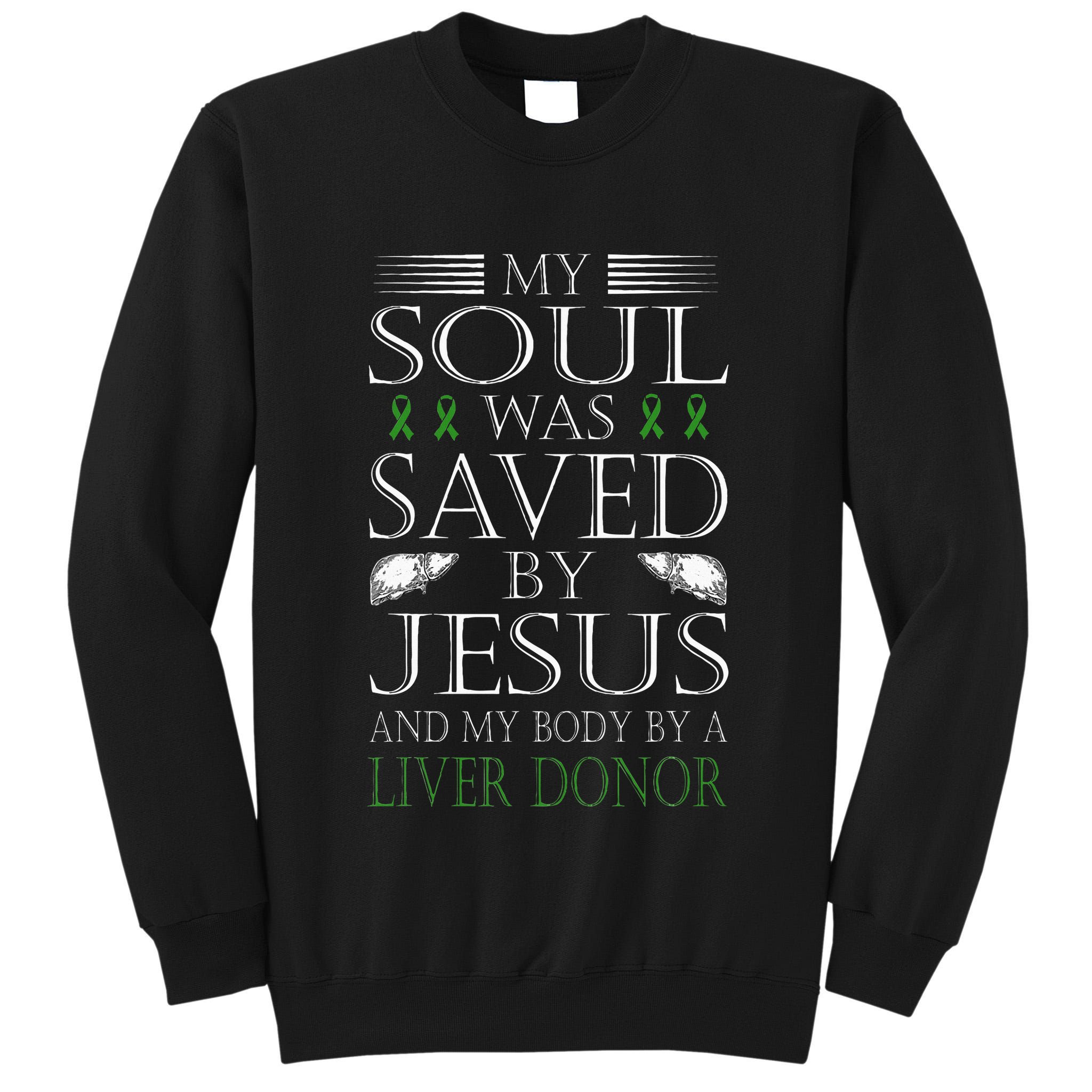 Funny Saved By Jesus And A Liver Donor Liver Transplant Tall Sweatshirt