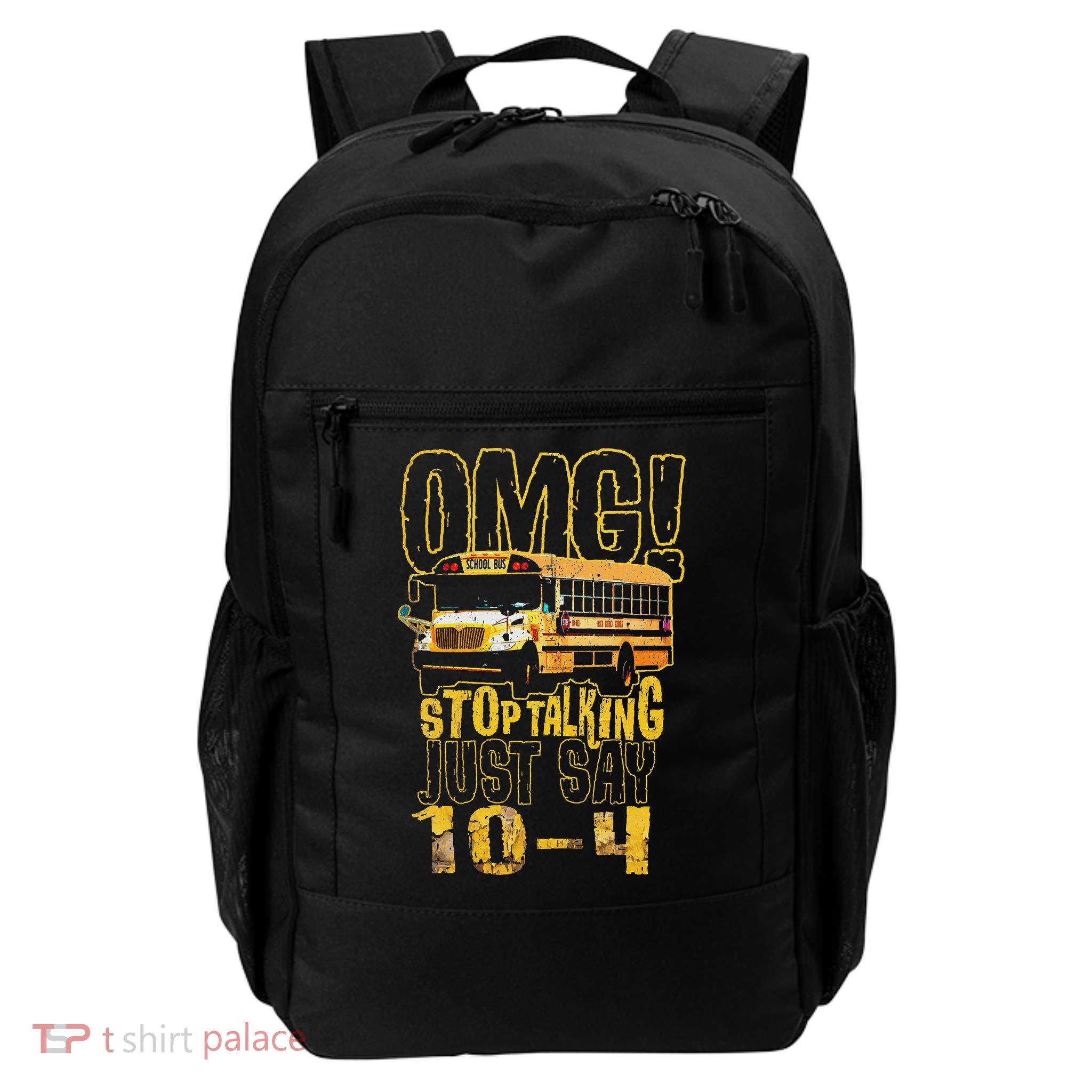 Funny School Bus Driver Gift Omg Stop Talking Just Say 10 4 Daily Commute Backpack