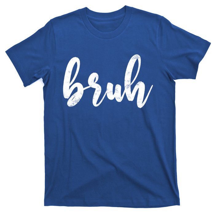 Fresh Seriously Bruh Brah Bro Dude Hip Hop Urban Slang Gift T-Shirt