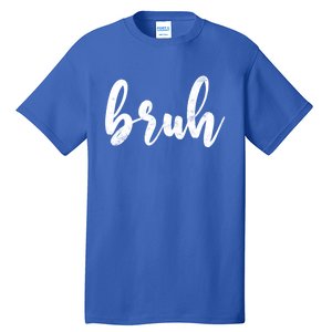 Fresh Seriously Bruh Brah Bro Dude Hip Hop Urban Slang Gift Tall T-Shirt