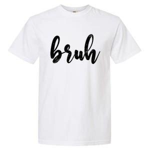 Fresh Seriously Bruh Brah Bro Dude Hip Hop Urban Slang Gift Garment-Dyed Heavyweight T-Shirt