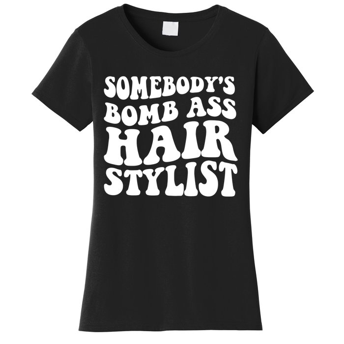 Funny Somebody's Bomb Ass Hairstylist Design Women's T-Shirt