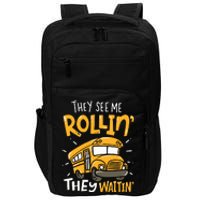 Funny School Bus Driver They See Me Rollin They Waitin Impact Tech Backpack