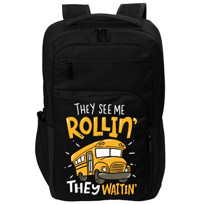 Funny School Bus Driver They See Me Rollin They Waitin Impact Tech Backpack