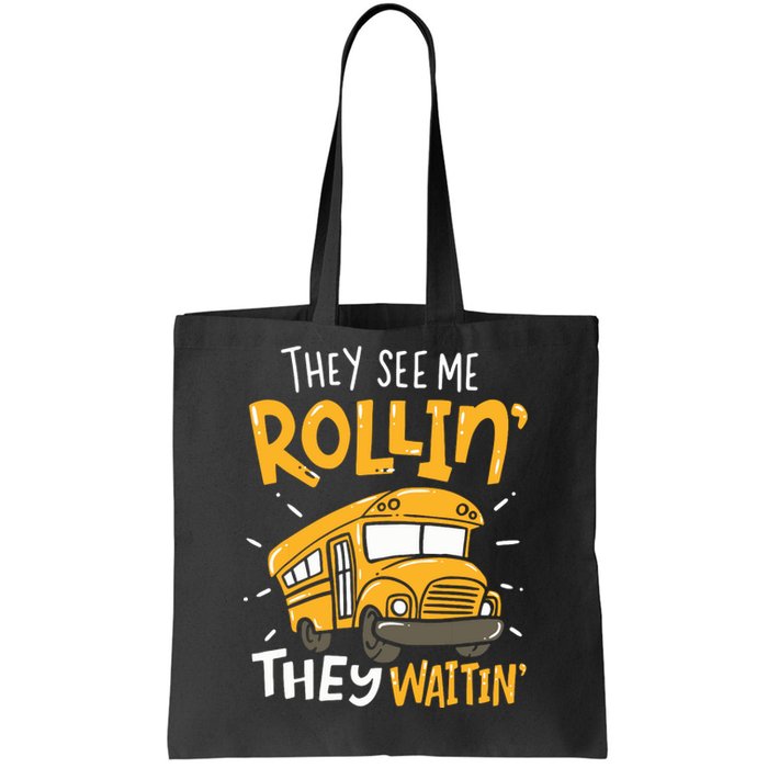 Funny School Bus Driver They See Me Rollin They Waitin Tote Bag