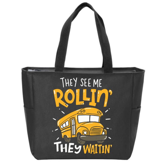 Funny School Bus Driver They See Me Rollin They Waitin Zip Tote Bag