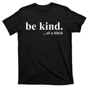 Funny Sayings Be Kind Of A Bitch T-Shirt